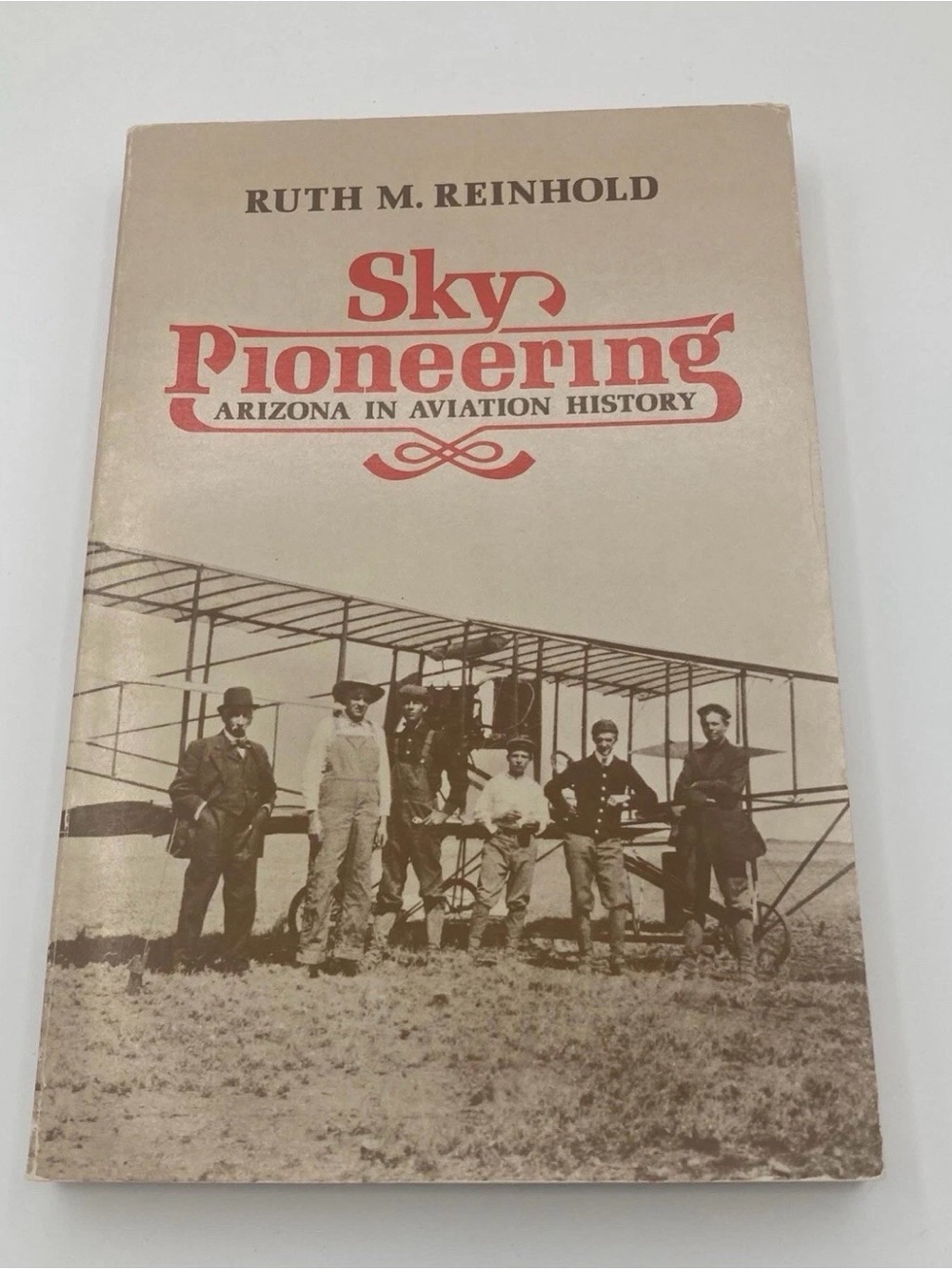 Sky Pioneering: Arizona in Aviation History by Ruth M. Reinhold Arizona
